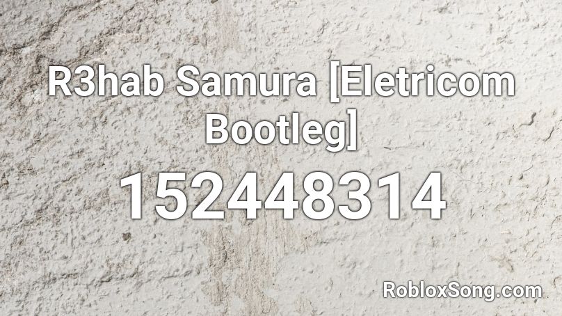 R3hab Samura [Eletricom Bootleg] Roblox ID