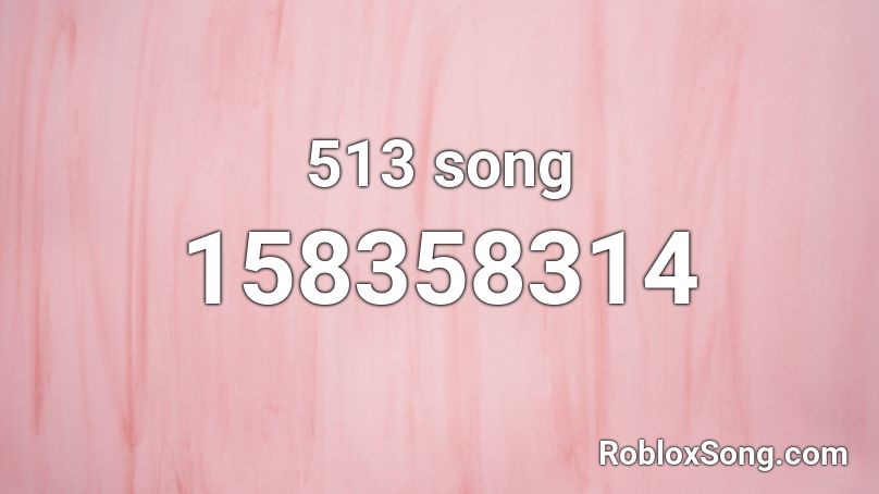 513 song Roblox ID
