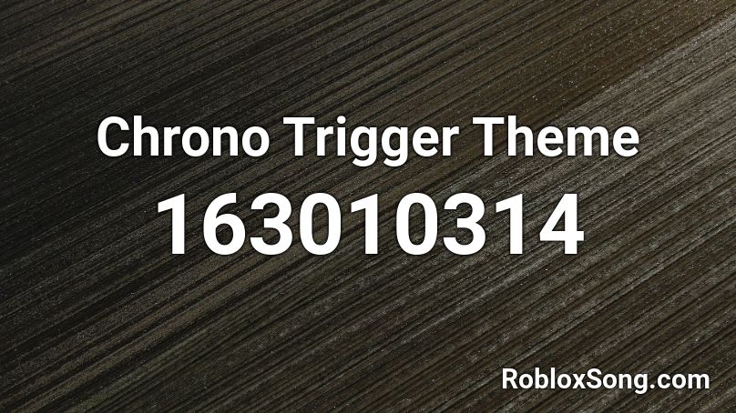 Chrono Trigger Theme Roblox ID