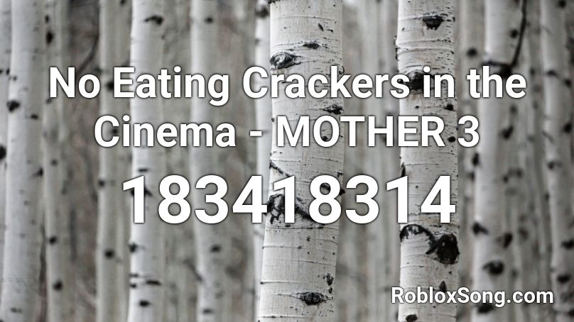 No Eating Crackers in the Cinema - MOTHER 3 Roblox ID