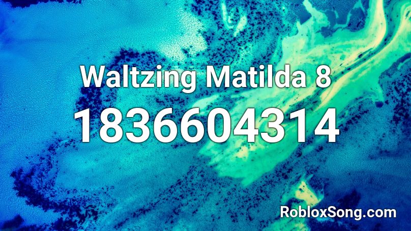 Waltzing Matilda 8 Roblox ID