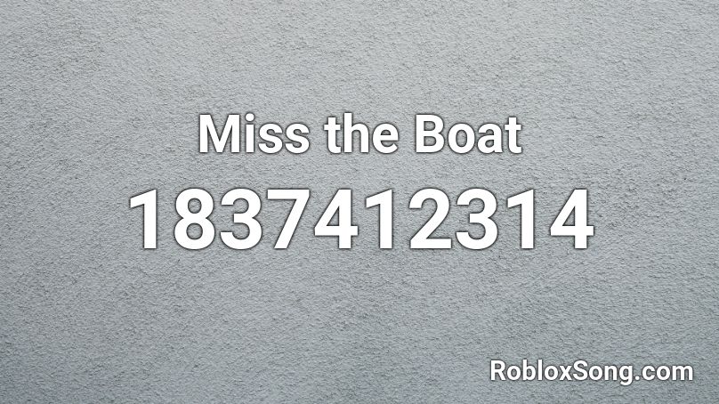 Miss the Boat Roblox ID