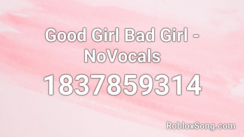 Good Girl Bad Girl - NoVocals Roblox ID