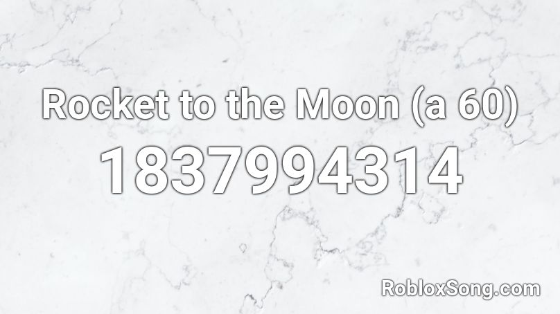 Rocket to the Moon (a 60) Roblox ID