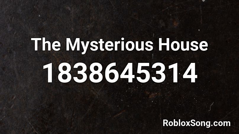 The Mysterious House Roblox ID