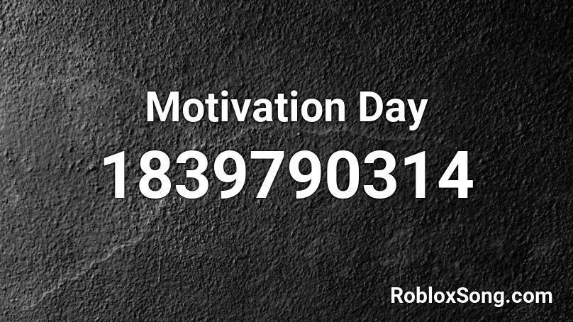 Motivation Day Roblox ID