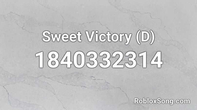 Sweet Victory (D) Roblox ID