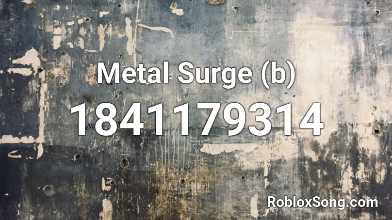 Metal Surge (b) Roblox ID