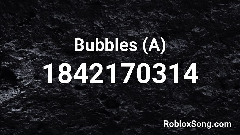 Bubbles (A) Roblox ID