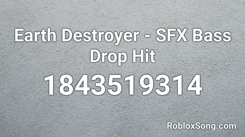 Earth Destroyer - SFX Bass Drop Hit Roblox ID