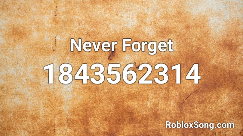 Never Forget Roblox ID