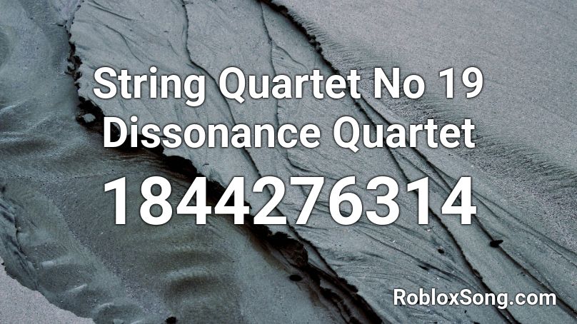 String Quartet No 19 Dissonance Quartet Roblox ID