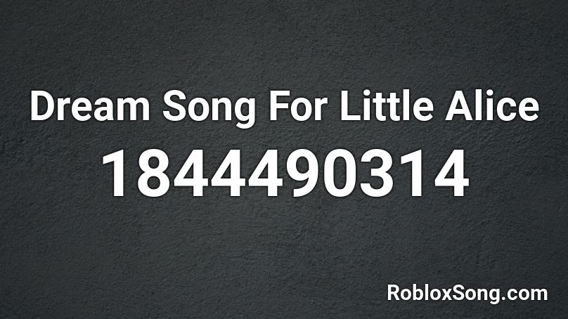 Dream Song For Little Alice Roblox ID