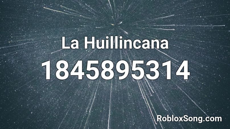 La Huillincana Roblox ID