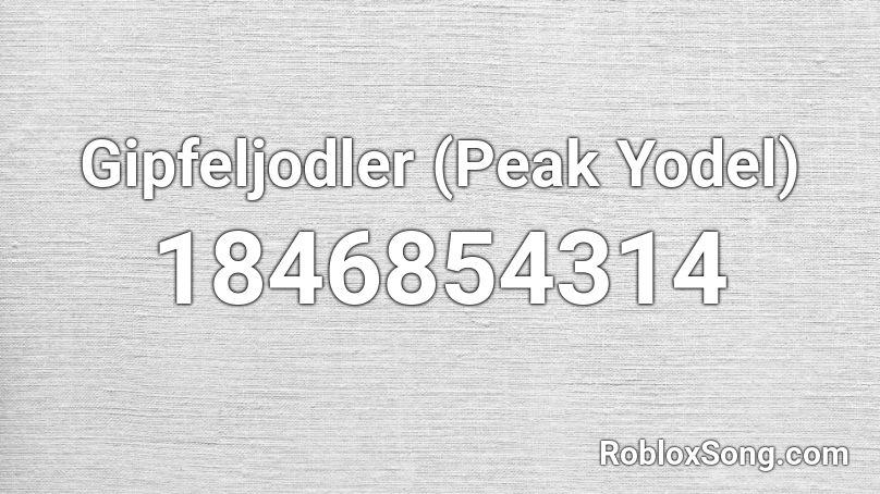 Gipfeljodler (Peak Yodel) Roblox ID