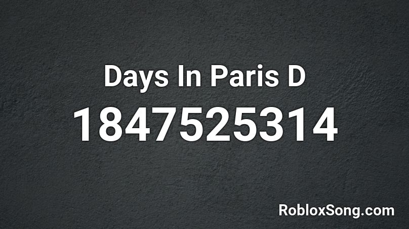 Days In Paris D Roblox ID