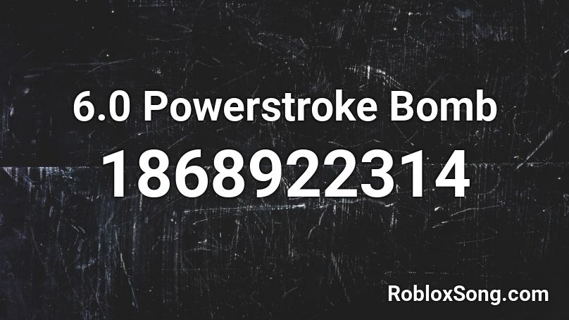 6.0 Powerstroke Bomb Roblox ID