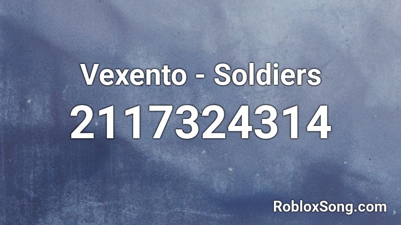 Vexento - Soldiers Roblox ID