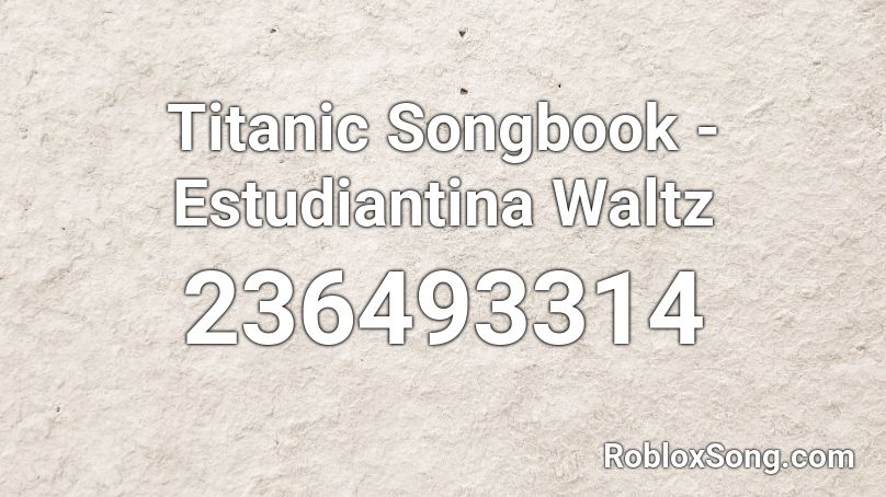 Titanic Songbook - Estudiantina Waltz Roblox ID