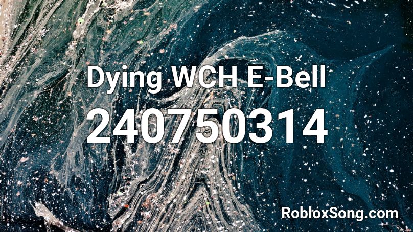 Dying WCH E-Bell Roblox ID