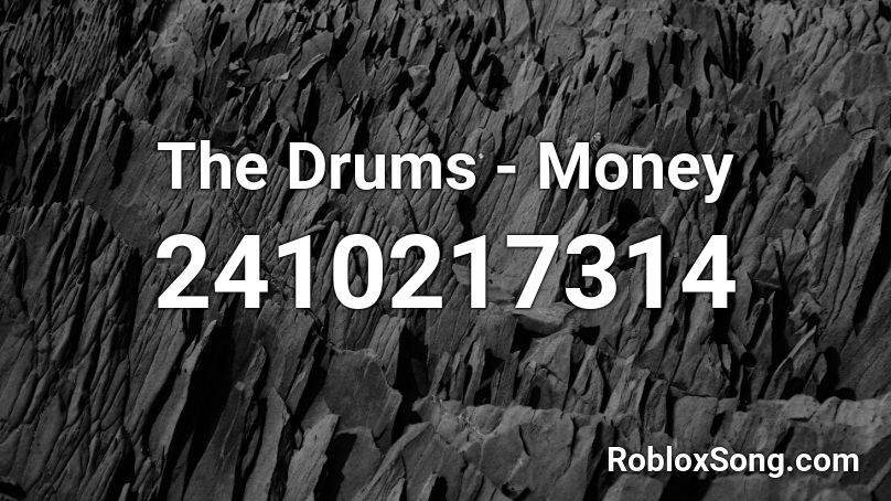 The Drums Money Roblox Id Roblox Music Codes - roblox song id no money