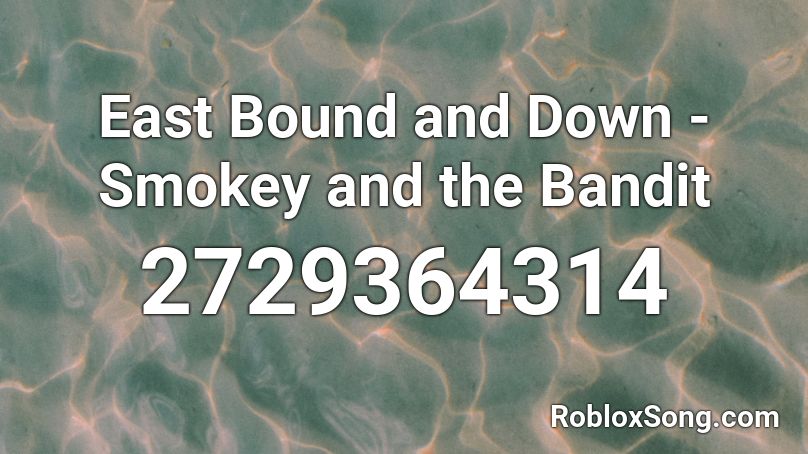 East Bound and Down - Smokey and the Bandit  Roblox ID