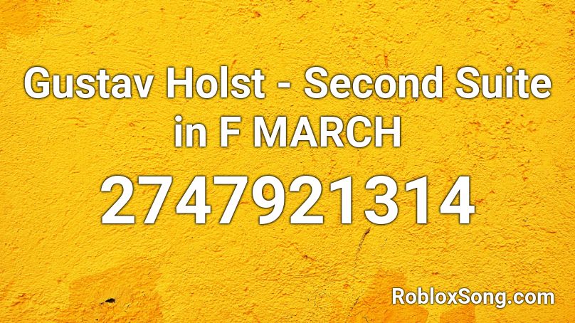 Gustav Holst - Second Suite in F MARCH Roblox ID