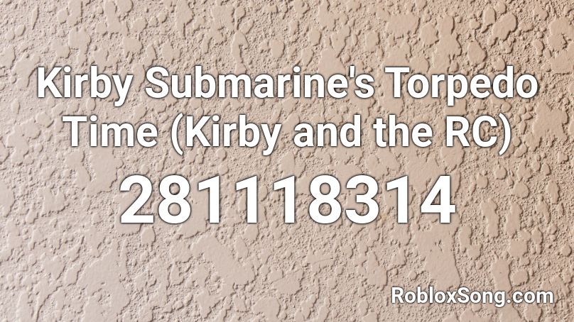 Kirby Submarine's Torpedo Time (Kirby and the RC) Roblox ID