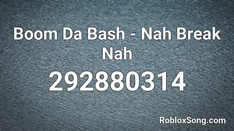 Boom Da Bash - Nah Break Nah Roblox ID