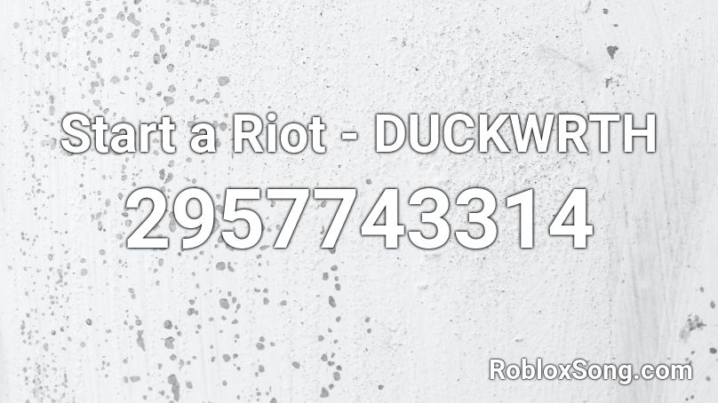 Start A Riot Duckwrth Roblox Id Roblox Music Codes - uragirimono no requiem roblox id