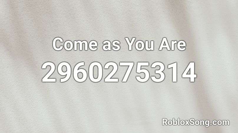 Come as You Are Roblox ID