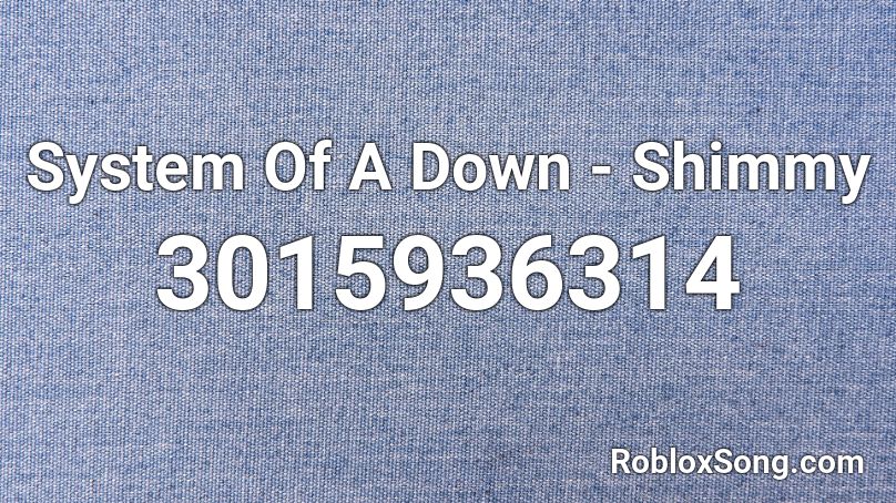 System Of A Down - Shimmy Roblox ID
