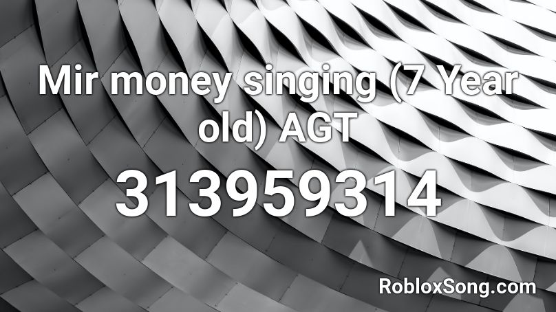 Mir Money Singing 7 Year Old Agt Roblox Id Roblox Music Codes - roblox id 7 yeards old
