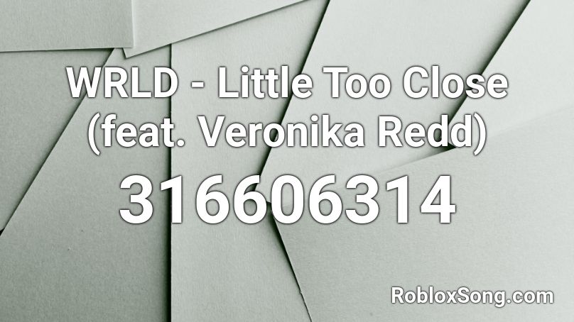 WRLD - Little Too Close (feat. Veronika Redd) Roblox ID