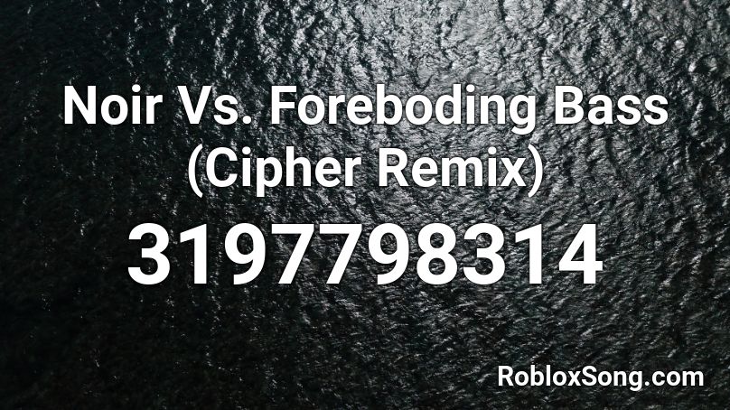 Noir Vs. Foreboding Bass (Cipher Remix) Roblox ID