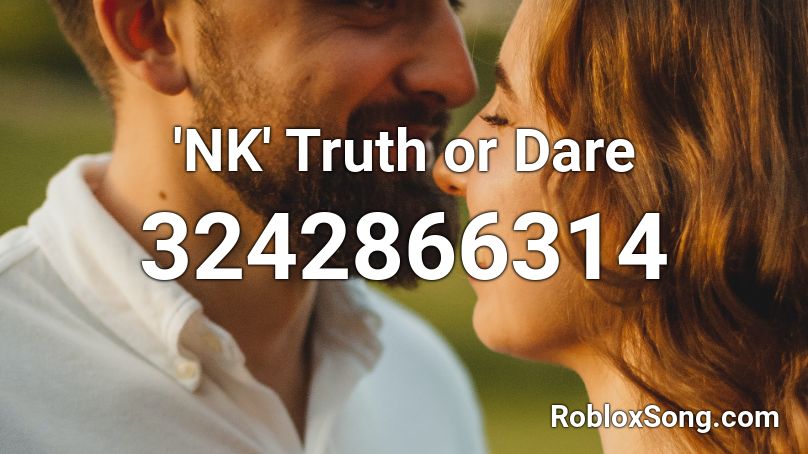 'NK' Truth or Dare Roblox ID