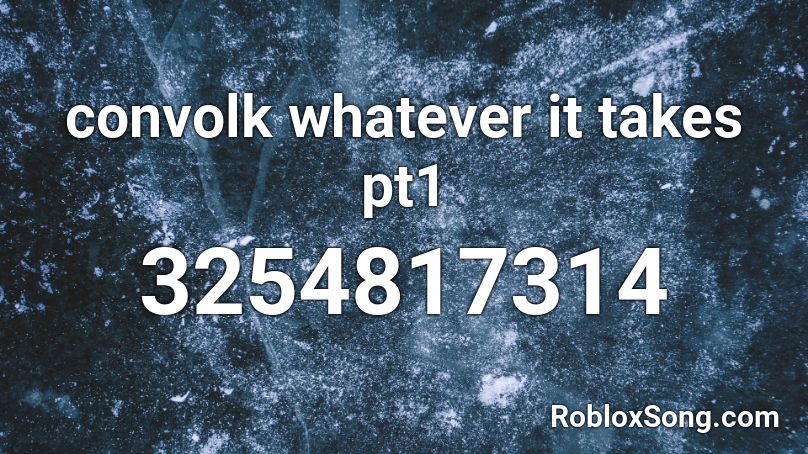 convolk whatever it takes pt1 Roblox ID