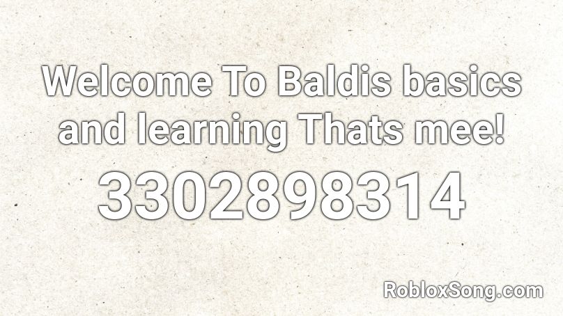 Welcome To Baldis basics and learning Thats mee! Roblox ID