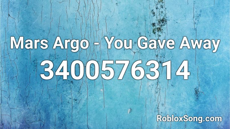 Mars Argo - You Gave Away Roblox ID