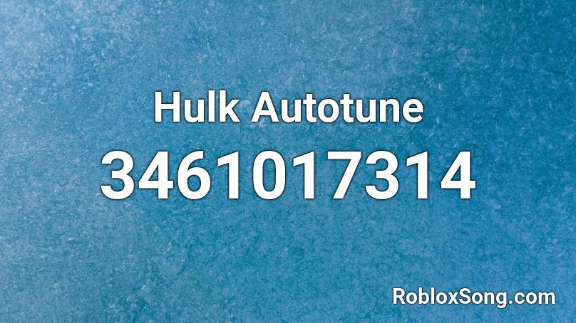 Hulk Autotune Roblox ID