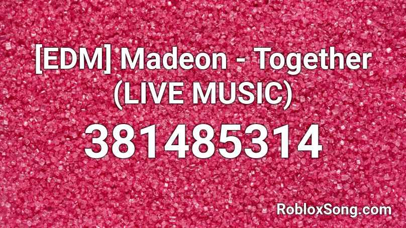 [EDM] Madeon - Together (LIVE MUSIC) Roblox ID