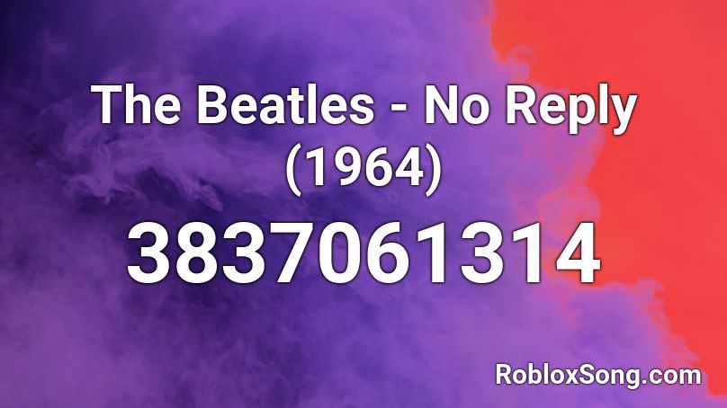 The Beatles - No Reply (1964) Roblox ID