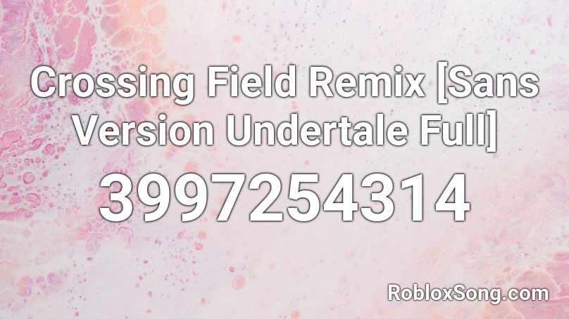 Crossing Field Remix [Sans Version Undertale Full] Roblox ID