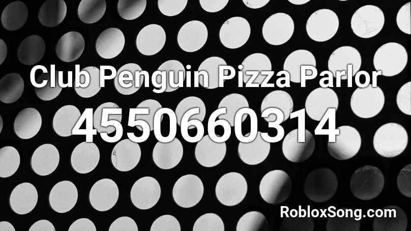 Club Penguin Pizza Parlor Roblox ID
