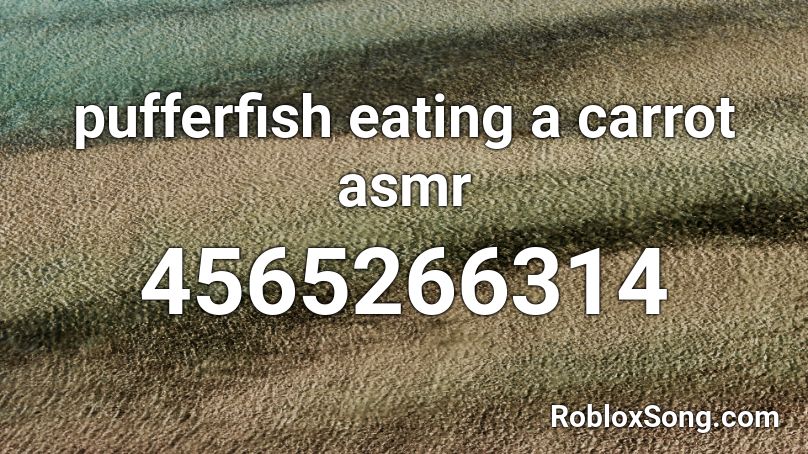 Pufferfish Eating A Carrot Asmr Roblox Id Roblox Music Codes - roblox eating simulator codes