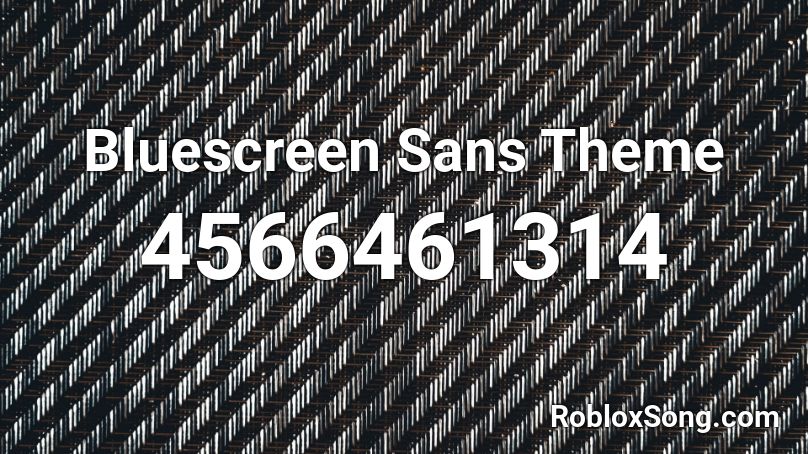 Bluescreen Sans Theme Roblox Id Roblox Music Codes - roblox code for sans skin