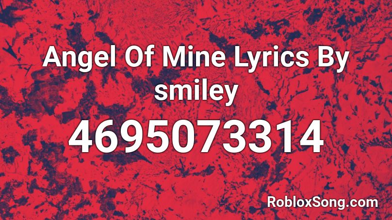 Angel Of Mine Lyrics By smiley Roblox ID