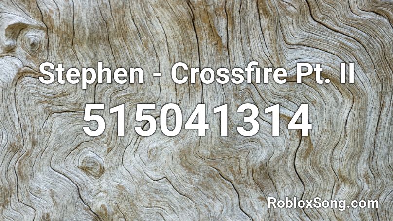 Stephen - Crossfire Pt. II  Roblox ID