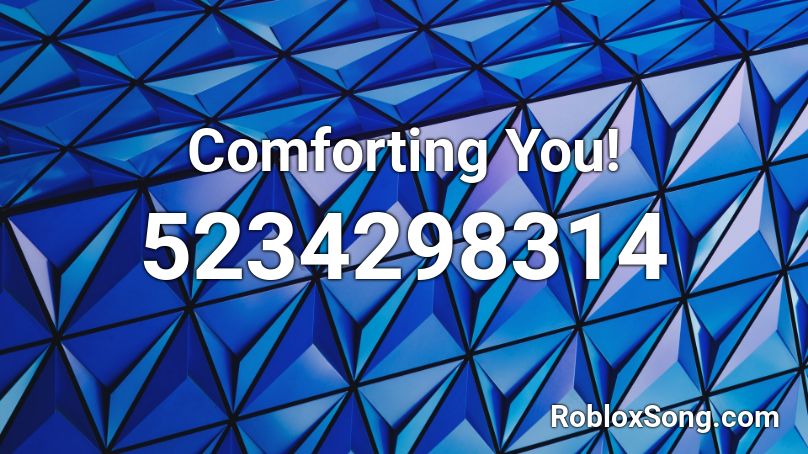Comforting You! Roblox ID