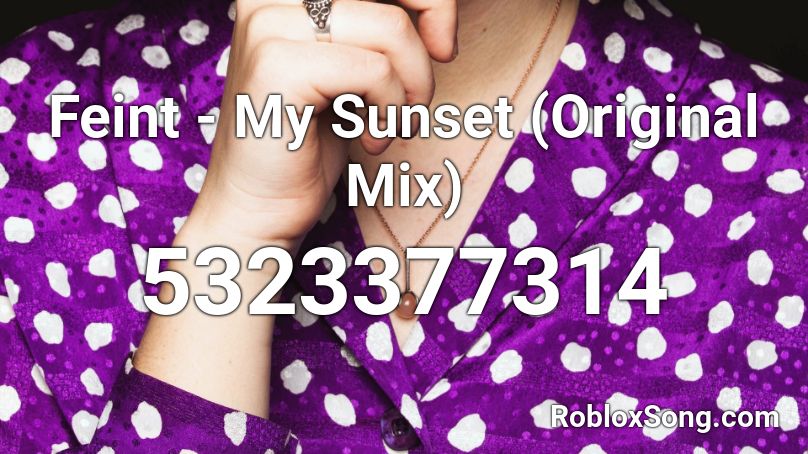 Feint - My Sunset (Original Mix) Roblox ID